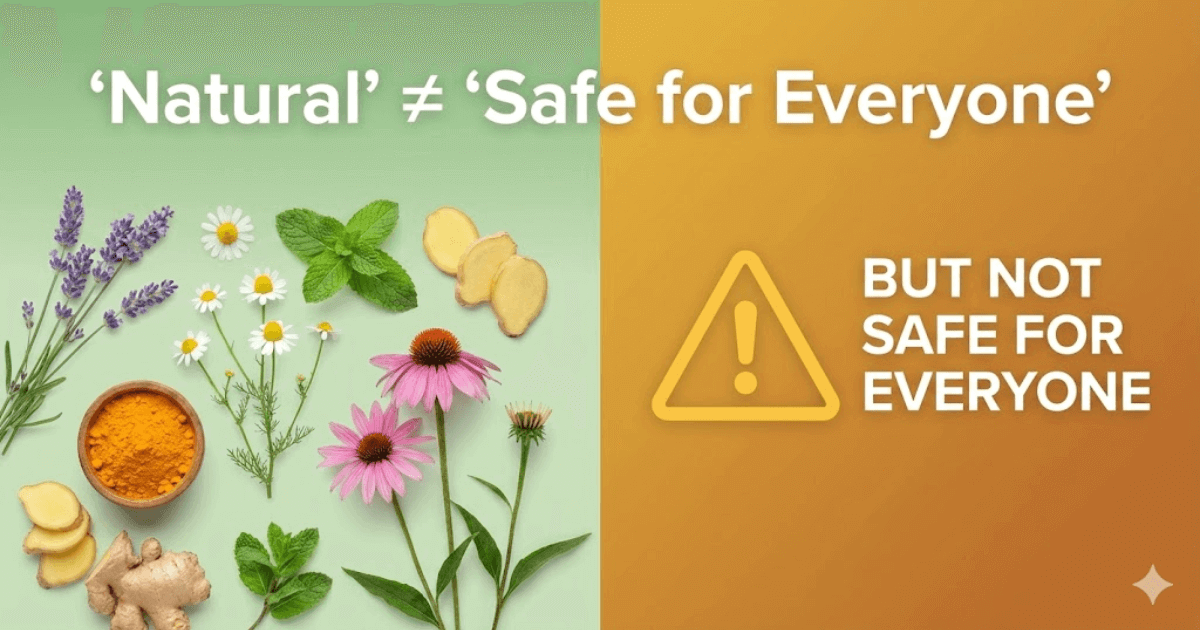 Natural doesn't mean safe for everyone - herbal supplement safety guide